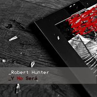 Robert Hunter - Y No Será (Explicit)