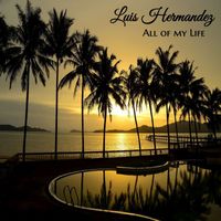 Luis Hermandez - All of My Life