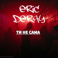 Eric Deray - Ти не сама