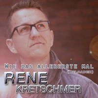 Rene Kretschmer - Wie das allererste mal (Reloaded)