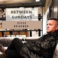 Steve Bridgmon - Between Sundays