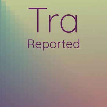 Various Artists - Tra Reported