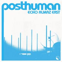 Posthuman - Echo Almaz East