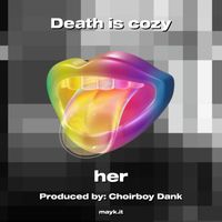 Her - Death is cozy (Explicit)