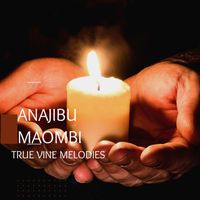 True Vine Melodies - Anajibu Maombi