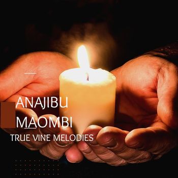True Vine Melodies - Anajibu Maombi