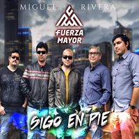 Miguel Rivera - Fuerza Mayor: Sigo en pie