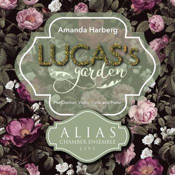 ALIAS Chamber Ensemble - Amanda Harberg: Lucas's Garden (Live) [For Clarinet, Violin, Cello and Piano]