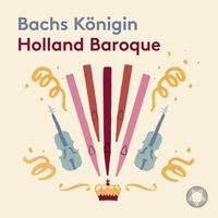 Holland Baroque - Bachs Königin