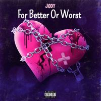 Jody - For Better Or Worst (Explicit)