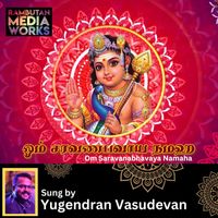 Yugendran Vasudevan - Om Saravanabhavaya Namaha