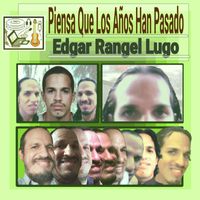 Edgar Rangel Lugo - Piensa Que Los Años Han Pasado (Explicit)