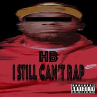 Hb - I Still Can't Rap (Explicit)