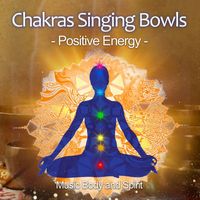 Music Body and Spirit - Chakras Singing Bowls Positive Energy