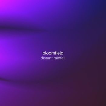 Bloomfield - Distant Rainfall