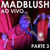 Madblush - MADBLUSH AO VIVO: Estúdio Sangha (Parte3)