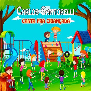 Carlos Santorelli - Carlos Santorelli Canta pra Criançada