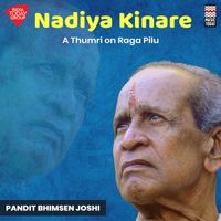 Pandit Bhimsen Joshi - Nadiya Kinare - A Thumri on Raga Pilu