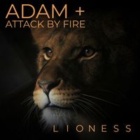 Adam + Attack by Fire - Lioness