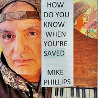 Mike Phillips - How Do You Know When You're Saved