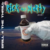 Brill 4 the Thrill - Rick & Morty (Explicit)