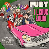Fury - I Leave Town (feat. Shaggy 2 Dope, Dr. Gigglez & Ether) (Explicit)