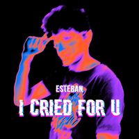 Esteban - I Cried For U