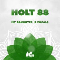Holt 88 - My Daughter's Vocals