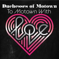 Duchesses of Motown - To Motown with Love