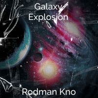Rodman Kno - Galaxy Explosion