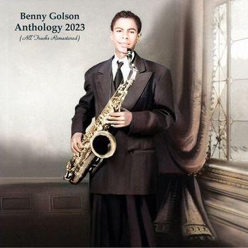 Benny Golson - Anthology 2023 (All Tracks Remastered)