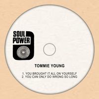 Tommie Young - You Brought It All on Yourself / You Can Only Do Wrong so Long