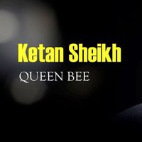 Ketan Sheikh - Queen Bee