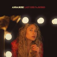 Anna Rose - Last Girl Of The Rodeo (Explicit)