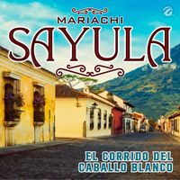 Mariachi Sayula - El Corrido del Caballo Blanco