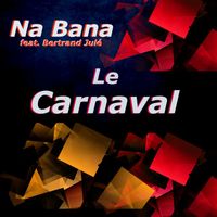 NA BANA (feat. Bertrand JULÉ) - Le carnaval