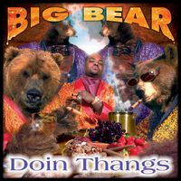 Big Bear - Doin Thangs (Explicit)