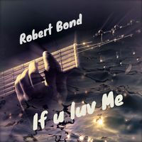 Robert Bond - If U Luv Me