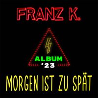 Franz K. - Album '23 - Morgen ist zu spät (Explicit)