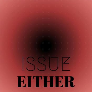 Various Artists - Issue Either