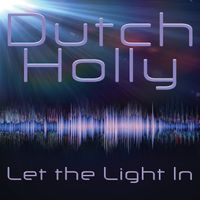 Dutch Holly - Let the Light In