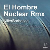 Killerbarbacoa - El Hombre Nuclear Rmx