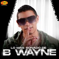 B Wayne - Lo Mas Sonado De B Wayne (Explicit)