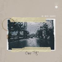 We Were Sharks - Over This (Explicit)