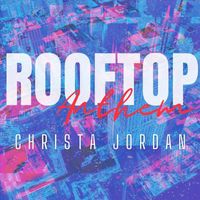 Christa Jordan - Rooftop Anthem