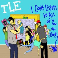 Tle - I Can't Listen to All of You at Once (Explicit)