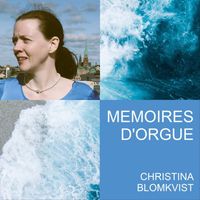 Christina Blomkvist - Mémoires d'Orgue