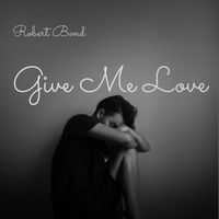 Robert Bond - Give Me Love