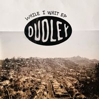 Dudley - While I Wait