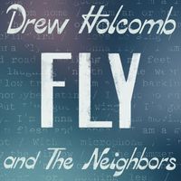 Drew Holcomb & the Neighbors - Fly
